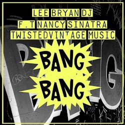 Bang Bang by Lee Bryan DJ  feat.   Nancy Sinatra