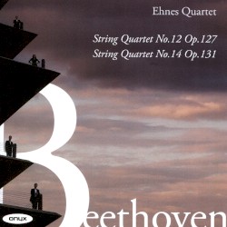 String Quartet No. 12 Op. 127; String Quartet No. 14 Op. 131 by Ludwig van Beethoven ;   Ehnes Quartet