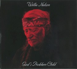God’s Problem Child by Willie Nelson