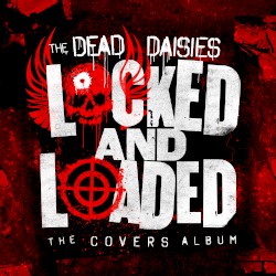 Locked and Loaded (The Covers Album) by The Dead Daisies