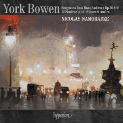 Fragments from Hans Andersen, op. 58 & 61 / 12 Studies, op. 46 / 2 Concert Studies by York Bowen ;   Nicolas Namoradze