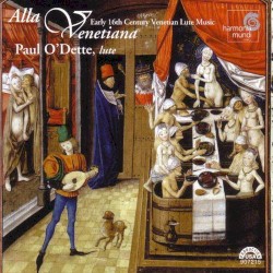 Alla Venetiana: Early 16th Century Venetian Lute Music by Paul O’Dette