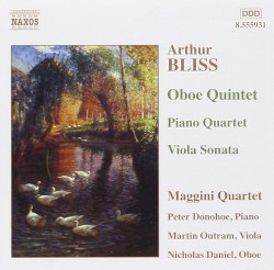 Oboe Quintet / Piano Quartet / Viola Sonata by Arthur Bliss ;   Maggini Quartet ,   Peter Donohoe ,   Martin Outram ,   Nicholas Daniel