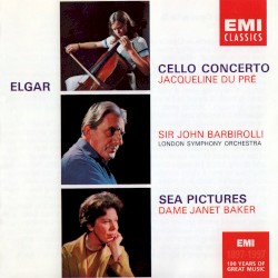 Cello Concerto / Sea Pictures by Elgar ;   Jacqueline du Pré ,   Sir John Barbirolli ,   Dame Janet Baker ,   London Symphony Orchestra