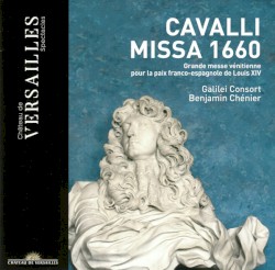 Missa 1660 (Grande messe vénitienne pour la paix franco-espagnole de Louis XIV) by Francesco Cavalli ;   Galilei Consort ,   Benjamin Chénier