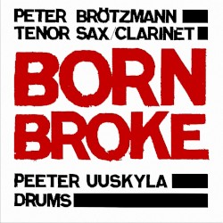 Born Broke by Peter Brötzmann  &   Peeter Uuskyla