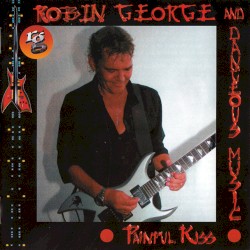 Painful Kiss by Robin George  &   Dangerous Music