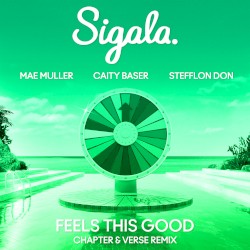 Feels This Good (Chapter & Verse remix) by Sigala ,   Mae Muller ,   Caity Baser  &   Stefflon Don
