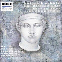 Geistliche Chormusik 1648: The Six-Part Motets by Heinrich Schütz ;   The Chorus of Emmanuel Music ,   Craig Smith