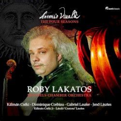 The Four Seasons by Antonio Vivaldi ;   Roby Lakatos ,   Brussels Chamber Orchestra