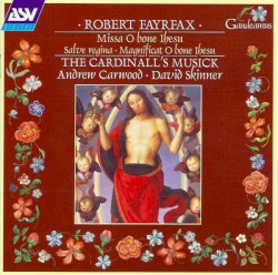 Missa O Bone Ihesu / Salve Regina / Magnificat O Bone Ihesu by Robert Fayrfax ;   Andrew Carwood ,   David Skinner ,   The Cardinall’s Musick