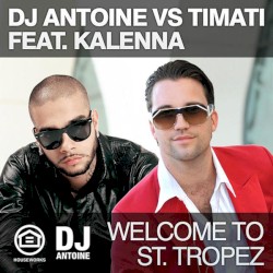 Welcome to St. Tropez by DJ Antoine  vs.   Timati  feat.   Kalenna