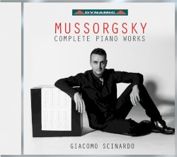 Complete Piano Works by Mussorgsky ;   Giacomo Scinardo