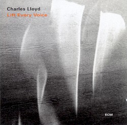 Lift Every Voice by Charles Lloyd