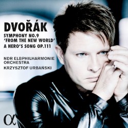 Symphony no. 9 “From the New World” / A Hero’s Song, op. 111 by Dvořák ;   NDR Elbphilharmonie Orchester ,   Krzysztof Urbański