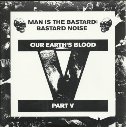 Our Earth's Blood Part V by Bastard Noise