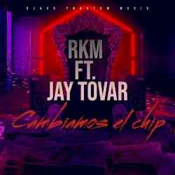 Cambiamos el chip by Jay Tovar  ft.   RKM