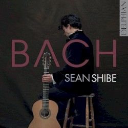 Bach by Bach ;   Sean Shibe