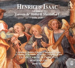 Nell tempo di Lorenzo de’ Medici & Maximilian I, 1450 – 1519 by Henricus Isaac ;   Hespèrion XXI ,   La Capella Reial de Catalunya ,   Jordi Savall