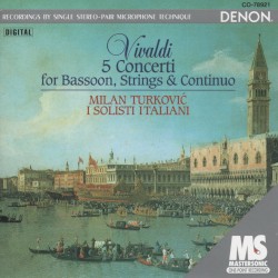 5 Concerti for Bassoon, Strings & Continuo by Vivaldi ;   Milan Turković ,   I Solisti Italiani