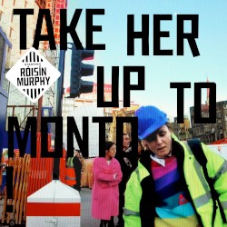 Take Her Up to Monto by Róisín Murphy