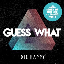 Guess What by Die Happy