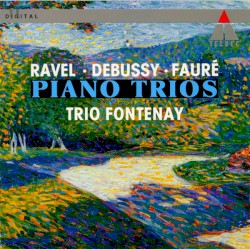 Piano Trios by Ravel ,   Debussy ,   Fauré ;   Trio Fontenay
