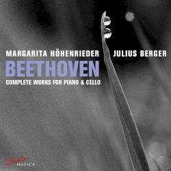 Complete Works for Piano & Cello by Beethoven ;   Margarita Höhenrieder ,   Julius Berger