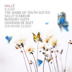 The Wand of Youth Suites / Salut d'amour / Nursery Suite / Chanson de nuit by Edward Elgar ;   Hallé ,   Sir Mark Elder