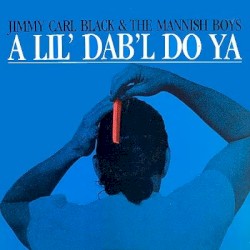 A Lil' Dab'l Do Ya by Jimmy Carl Black  &   The Mannish Boys
