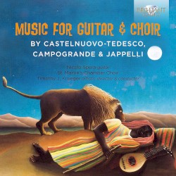Music for Guitar and Choir by Castelnuovo‐Tedesco ,   Campogrande ,   Jappelli ;   Nicolo Spera ,   St. Martin's Chamber Choir ,   Timothy J. Krueger