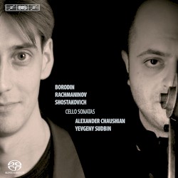 Cello Sonatas by Borodin ,   Rachmaninov ,   Shostakovich ;   Alexander Chaushian ,   Yevgeny Sudbin