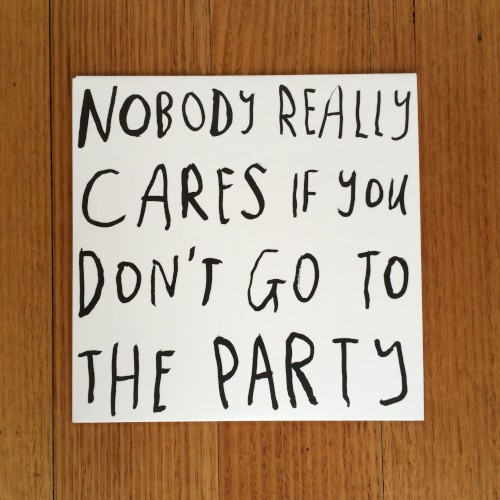 Nobody Really Cares If You Don’t Go to the Party