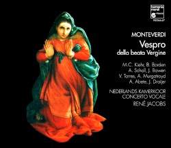 Vespro della beata Vergine by Monteverdi ;   M.C. Kiehr ,   B. Borden ,   A. Scholl ,   J. Bowen ,   V. Torres ,   A. Murgatroyd ,   A. Abete ,   J. Draijer ,   Nederlands Kamerkoor ,   Concerto Vocale ,   René Jacobs