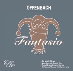 Fantasio by Jacques Offenbach ;   Sir Mark Elder ,   Sarah Connolly ,   Brenda Rae ,   Russell Braun ,   Brindley Sherratt  &   Orchestra of the Age of Enlightenment