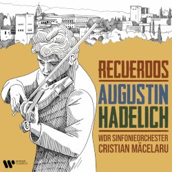 Recuerdos by Augustin Hadelich ,   WDR Sinfonieorchester ,   Cristian Măcelaru