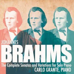The Complete Sonatas and Variations for Solo Piano by Johannes Brahms ;   Carlo Grante