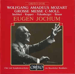 Grosse Messe c-moll by Wolfgang Amadeus Mozart ;   Seefried ,   Kupper ,   Fehenberger ,   Braun ,   Eugen Jochum ,   Chor  und   Symphonieorchester des Bayerischen Rundfunks