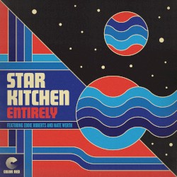 Entirely by Star Kitchen  feat.   Eddie Roberts  &   Nate Werth
