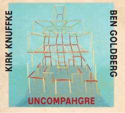 Uncompahgre by Kirk Knuffke  /   Ben Goldberg