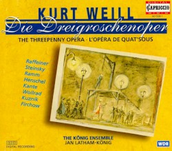 Die Dreigroschenoper by Kurt Weill ;   The König Ensemble ,   Jan Latham-Koenig