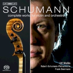 Complete Works for Violin and Orchestra by Robert Schumann ;   Robert-Schumann-Philharmonie ,   Ulf Wallin ,   Frank Beermann