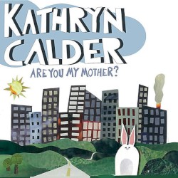 Are You My Mother? by Kathryn Calder