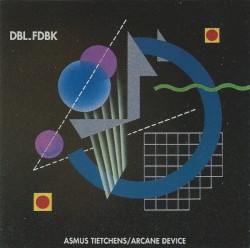 DBL_FDBK by Asmus Tietchens  /   Arcane Device