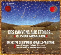 Des canyons aux étoiles by Olivier Messiaen ;   Orchestre de Chambre Nouvelle-Aquitaine ,   Jean‐François Heisser ,   Jean-Frédéric Neuburger