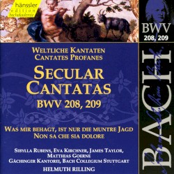 Secular Cantatas BWV 208, 209 by Johann Sebastian Bach ;   Sibylla Rubens ,   Eva Kirchner ,   James Taylor ,   Matthias Goerne ,   Gächinger Kantorei ,   Bach Collegium Stuttgart ,   Helmuth Rilling