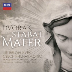 Stabat Mater by Dvořák ;   Jiří Bělohlávek ,   Czech Philharmonic ,   Prague Philharmonic Choir ,   Nakamura ,   Kulman ,   Spyres ,   Park