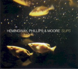 Slips by Hemingway ,   Phillips ,   Moore