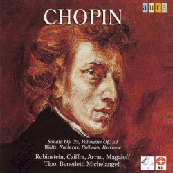 Sonata op. 35 / Polonaise op. 53 / Waltz / Nocturne / Préludes / Berceuse by Chopin ;   Rubinstein ,   Cziffra ,   Arrau ,   Magaloff ,   Tipo ,   Benedetti Michelangeli