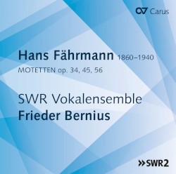 Motetten op. 34, 45, 56 by Hans Fährmann ;   SWR Vokalensemble ,   Frieder Bernius